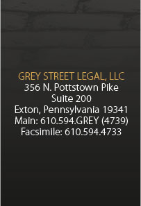 Grey Street Legal, LLC | 356 N. Pottstown Pike Suite 200 Exton, Pennsylvania 19341